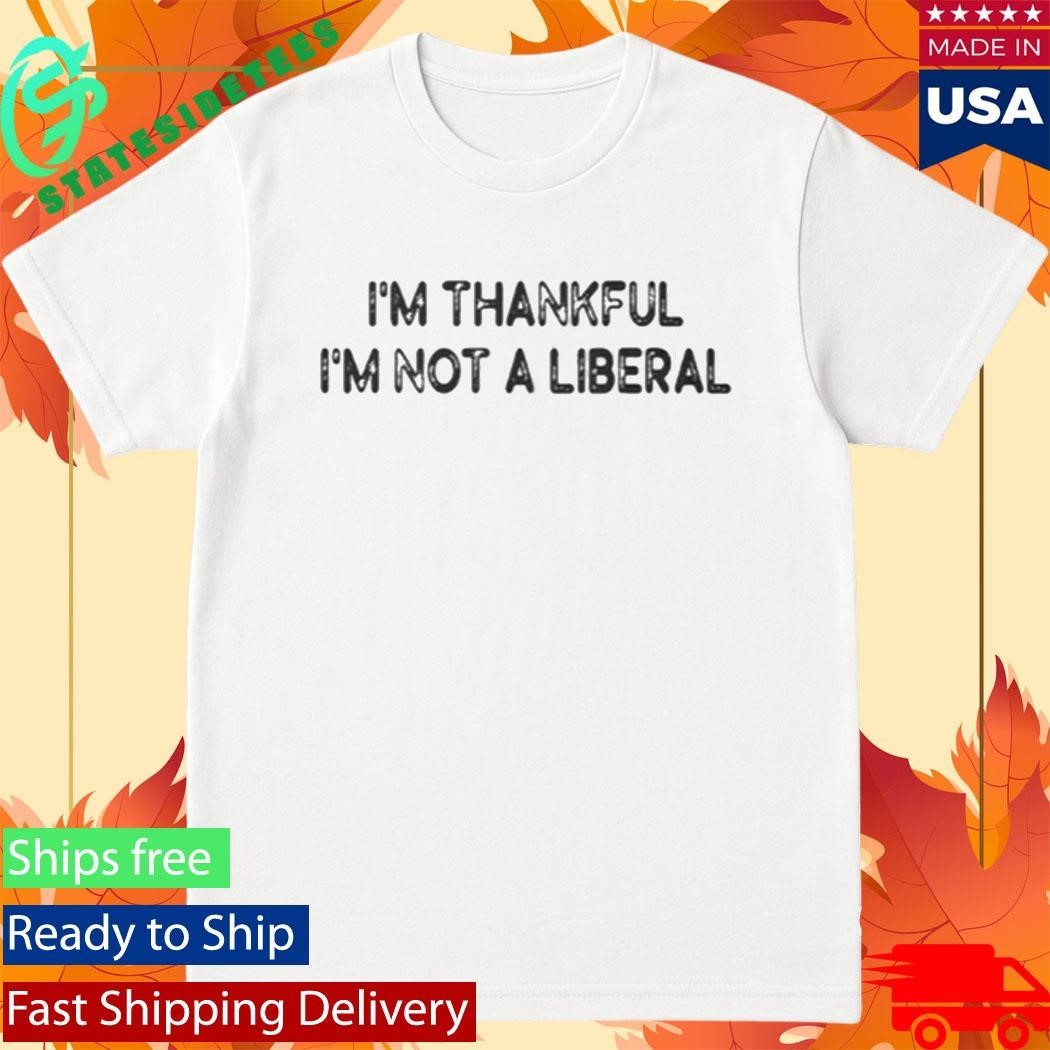 Scarlett Johnson I’m Thankful I’m Not A Liberal Shirt Unisex , , , Long Sleeve Tee