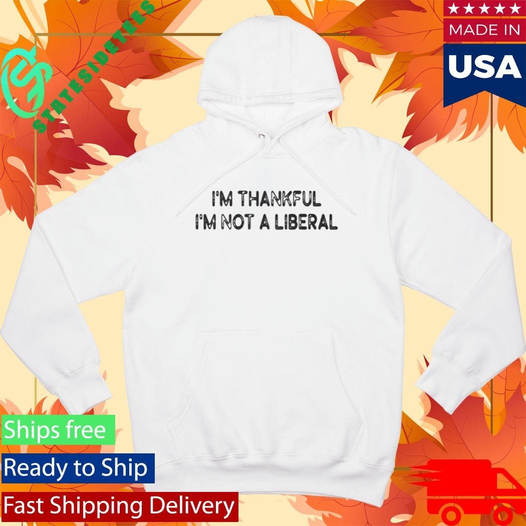 Scarlett Johnson I’m Thankful I’m Not A Liberal Shirt Unisex , , , Long Sleeve Tee
