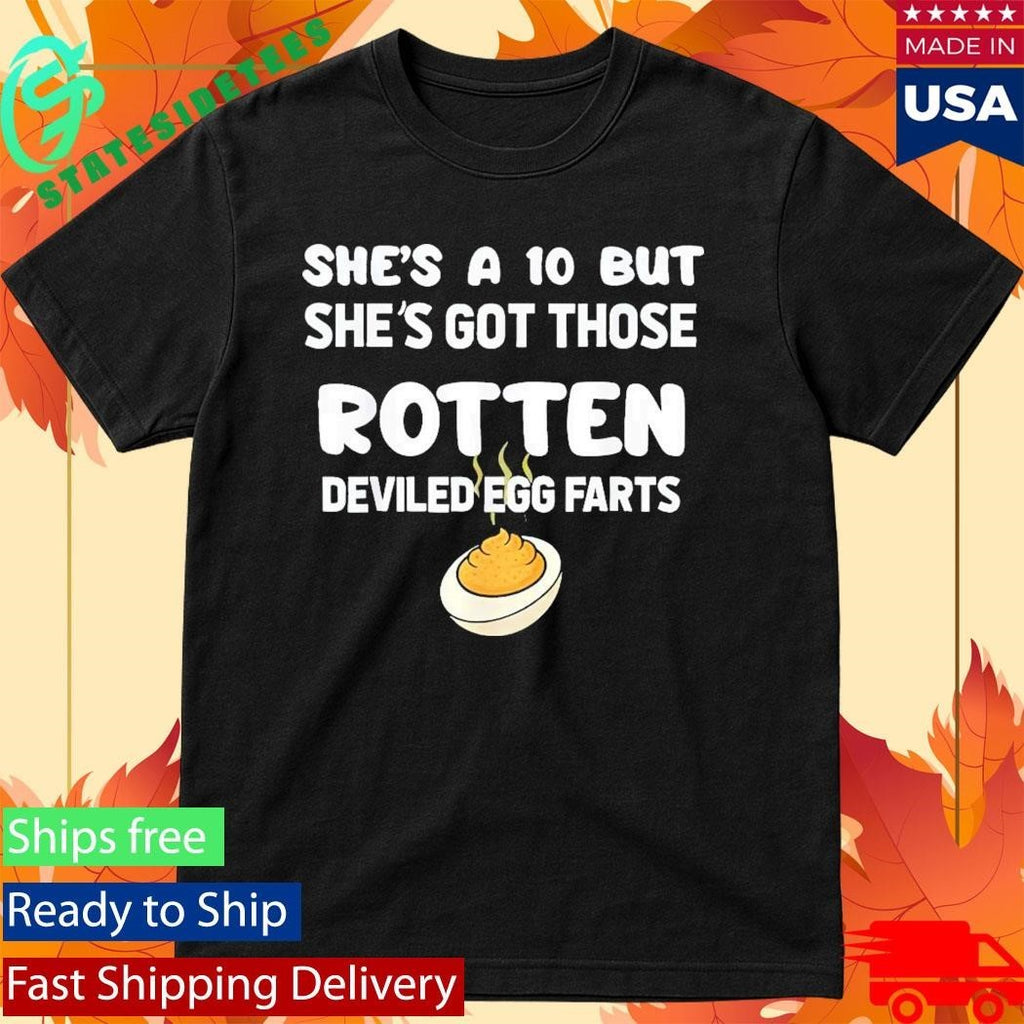 She’s A 10 But She’s Got Those Rotten Deviled Egg Farts Shirt Unisex , , , Long Sleeve Tee