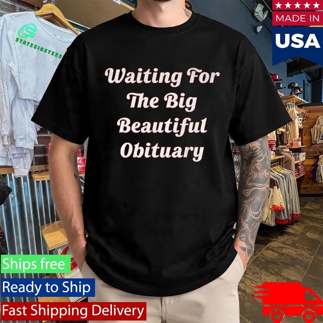 Steven King Waiting For The Big Beautiful Obituary Shirt Unisex , , , Long Sleeve Tee