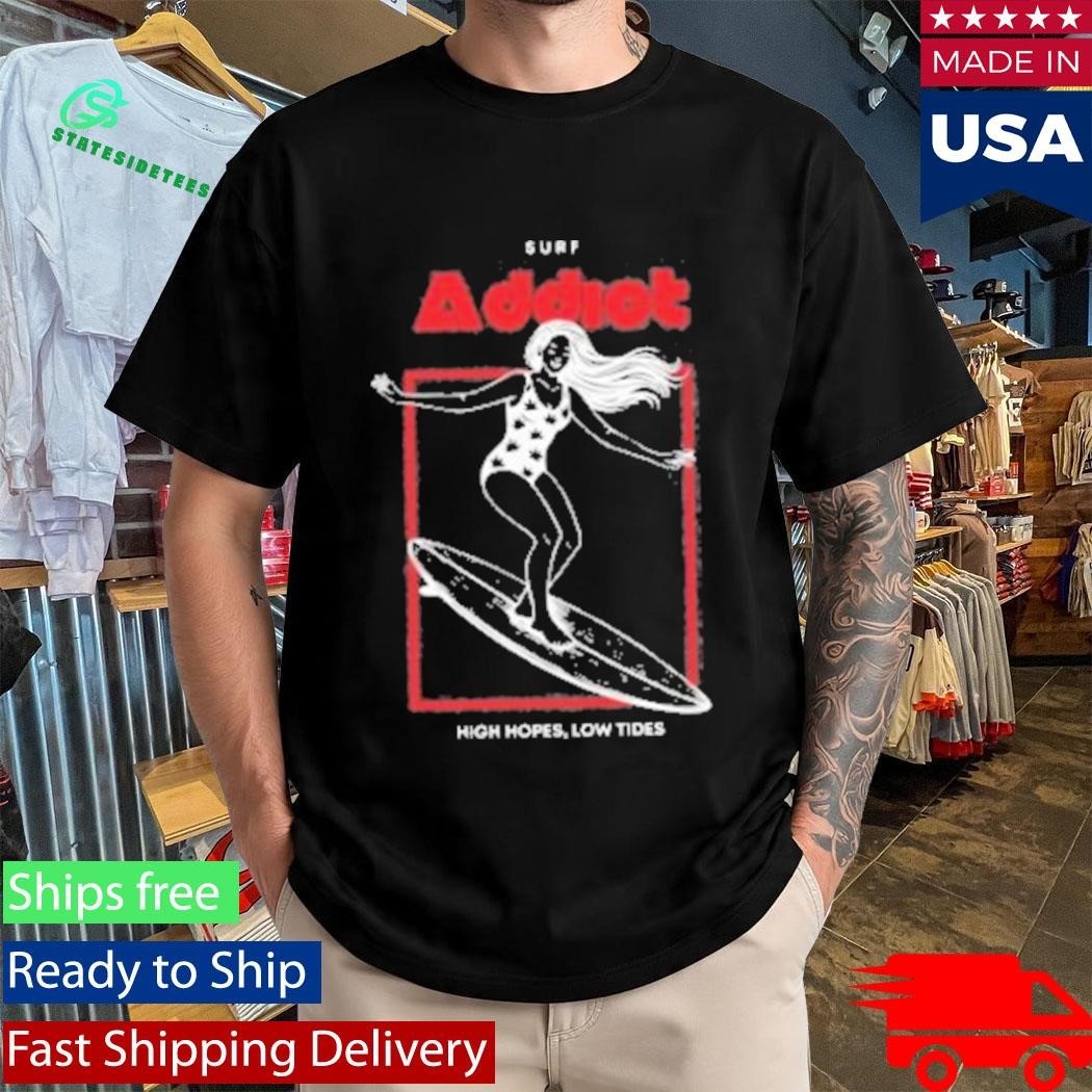 Surf Addiot High Hopes Low Tides Shirt Unisex , , , Long Sleeve Tee
