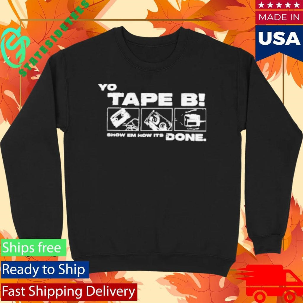 Tapebbeats Yo Tape B Show Em How It’s Done Shirt Unisex , , , Long Sleeve Tee