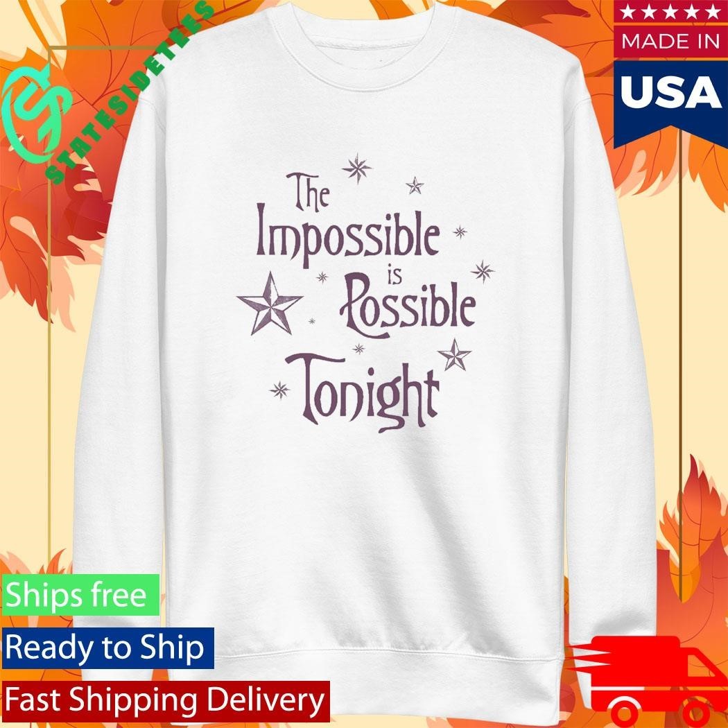 The Impossible Is Possible Tonight Shirt Unisex , , , Long Sleeve Tee