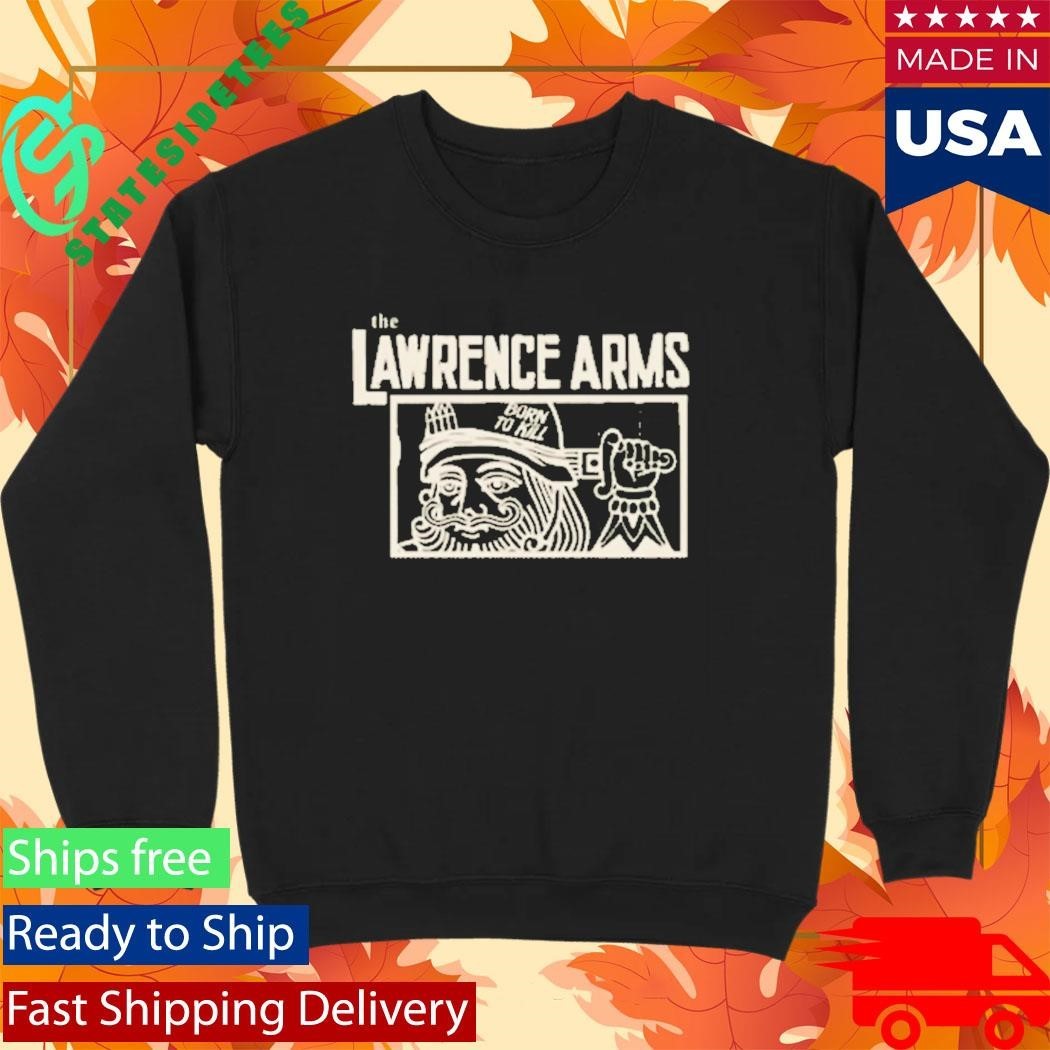 The Lawrence Arms Born To Kill Shirt Unisex , , , Long Sleeve Tee