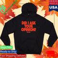 The Sigit Did I Ask Your Opinion Shirt Unisex , , , Long Sleeve Tee