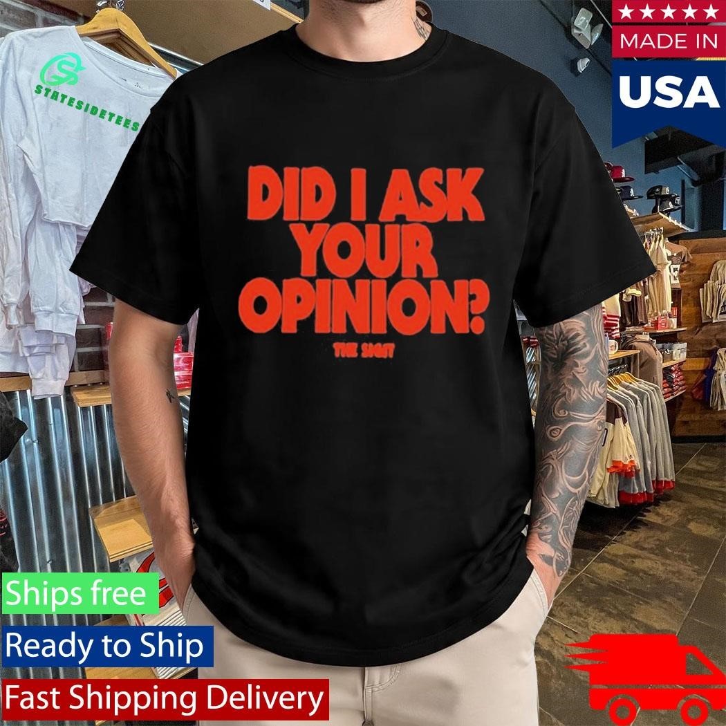 The Sigit Did I Ask Your Opinion Shirt Unisex , , , Long Sleeve Tee