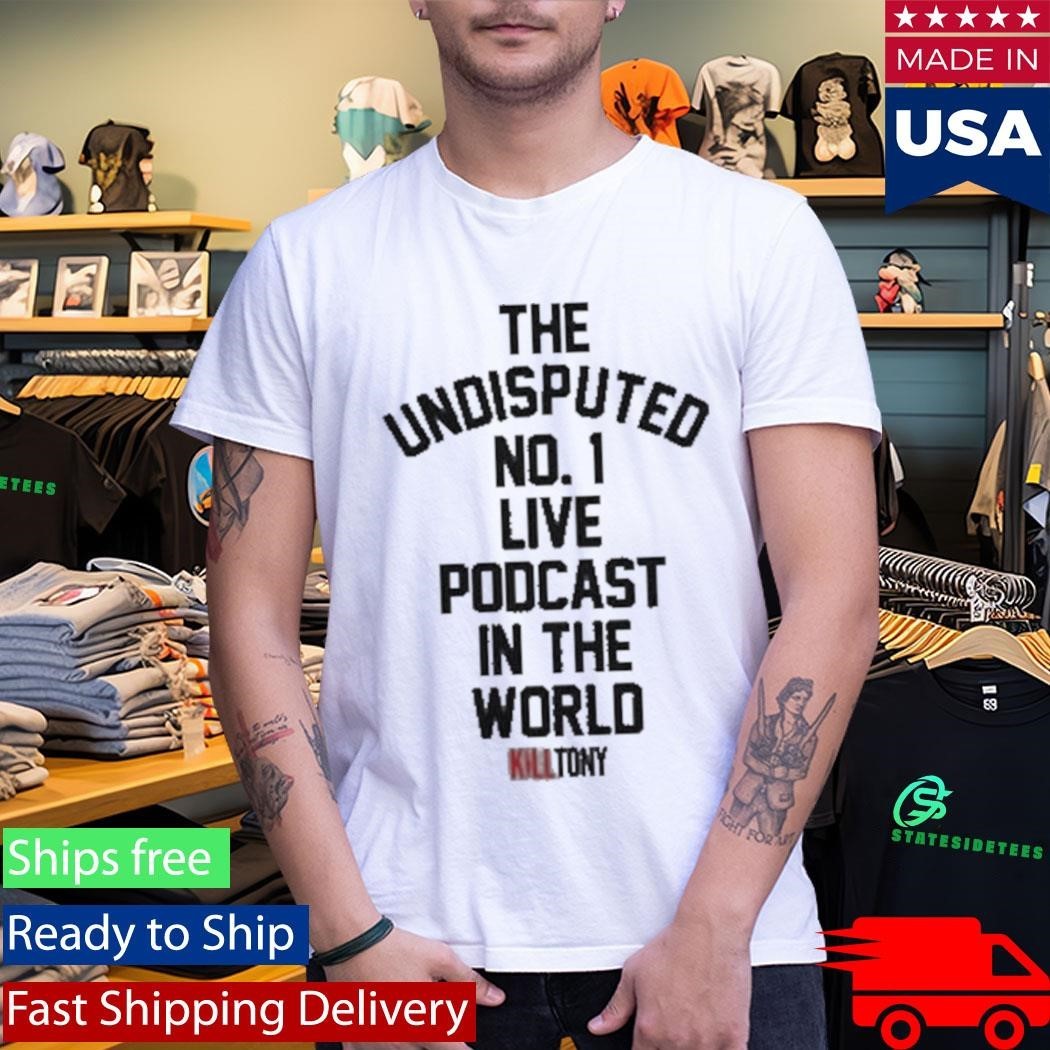 The Undisputed No 1 Live Podcast In The World Kill Tony Shirt Unisex , , , Long Sleeve Tee