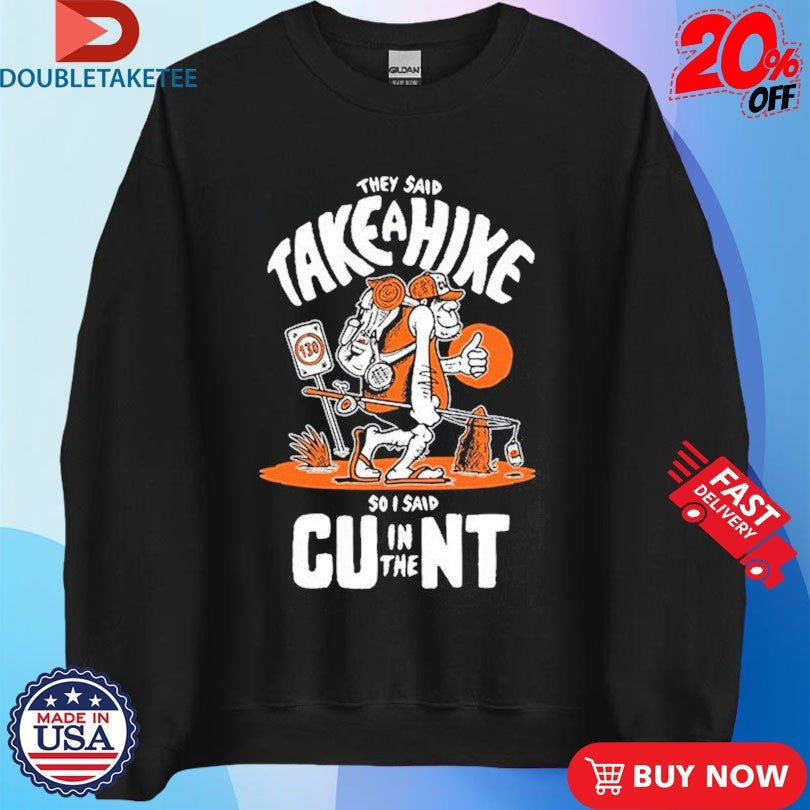 They Said Take A Hike So I Said CU In The NT Unisex , , , Long Sleeve Tee