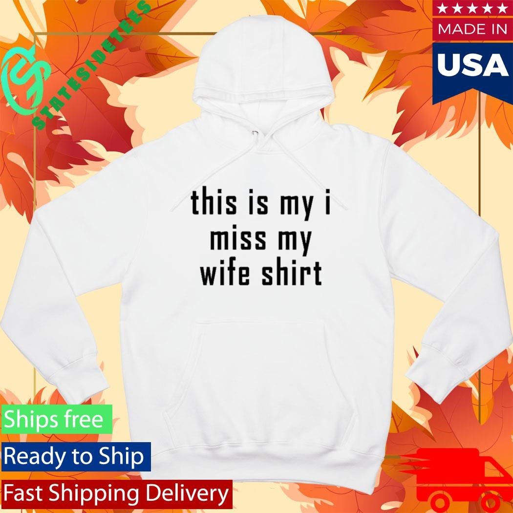This Is My I Miss My Wife Shirt Unisex , , , Long Sleeve Tee
