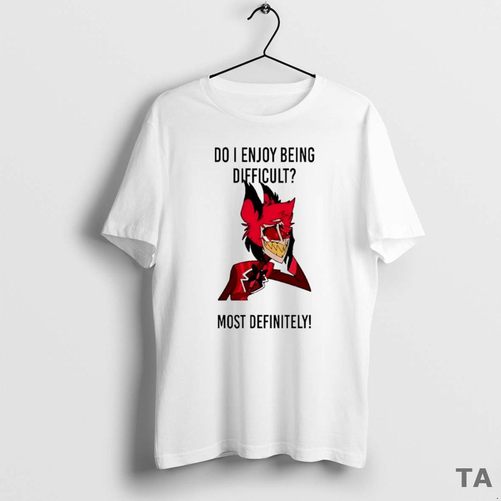 Top Alastor Do I Enjoy Being Difficult Most Definitely Circle T Shirt Sweater