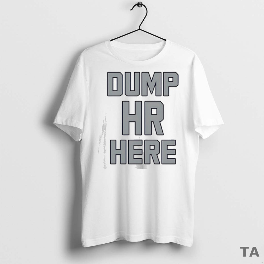 Top Dump Hr Here T Shirt Sweater
