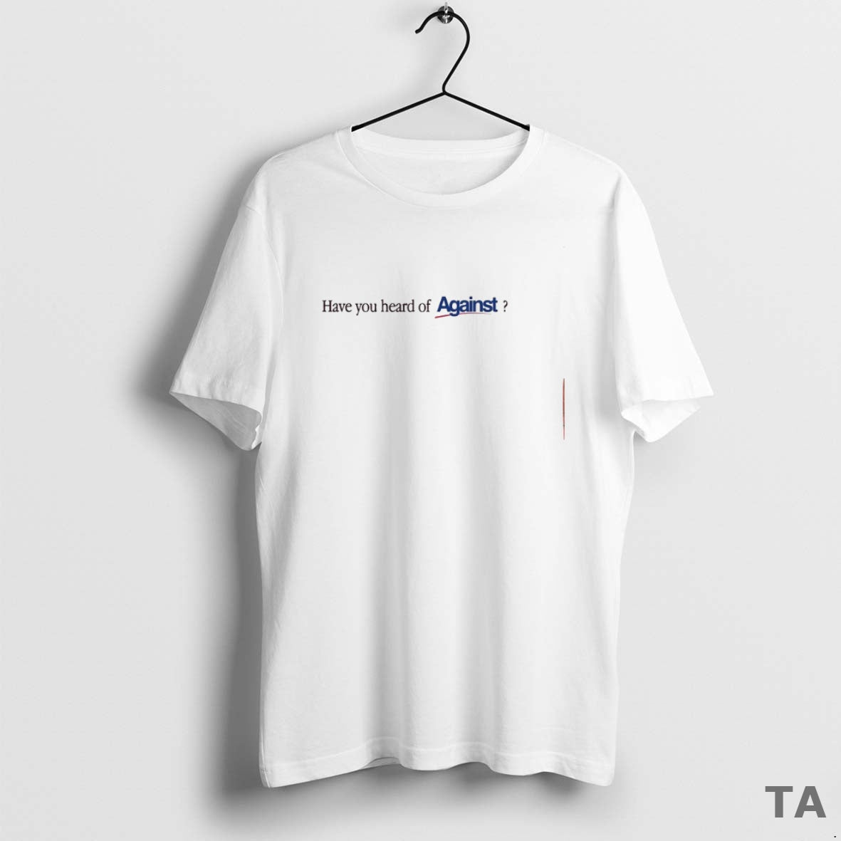 Top Have You Heard Of Against T Shirt Sweater