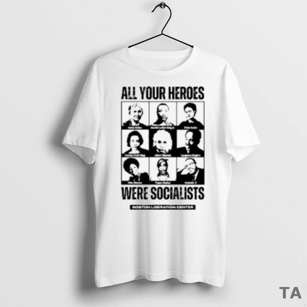 Top Heroes Were Socialist All Your Heroes Were Socialists 2025 T Shirt Sweater