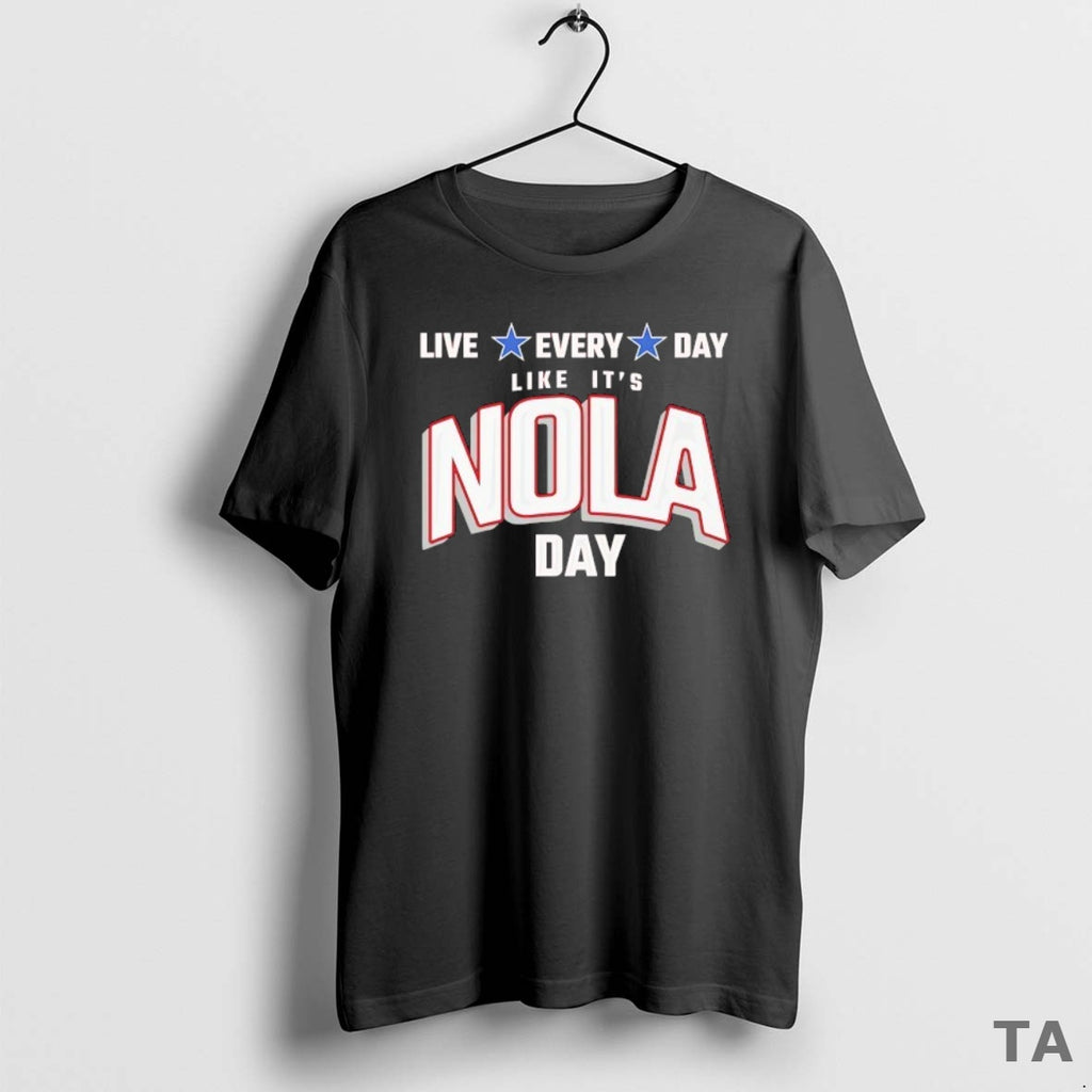 Top Live Every Day Like Its Nola Day T Shirt Sweater