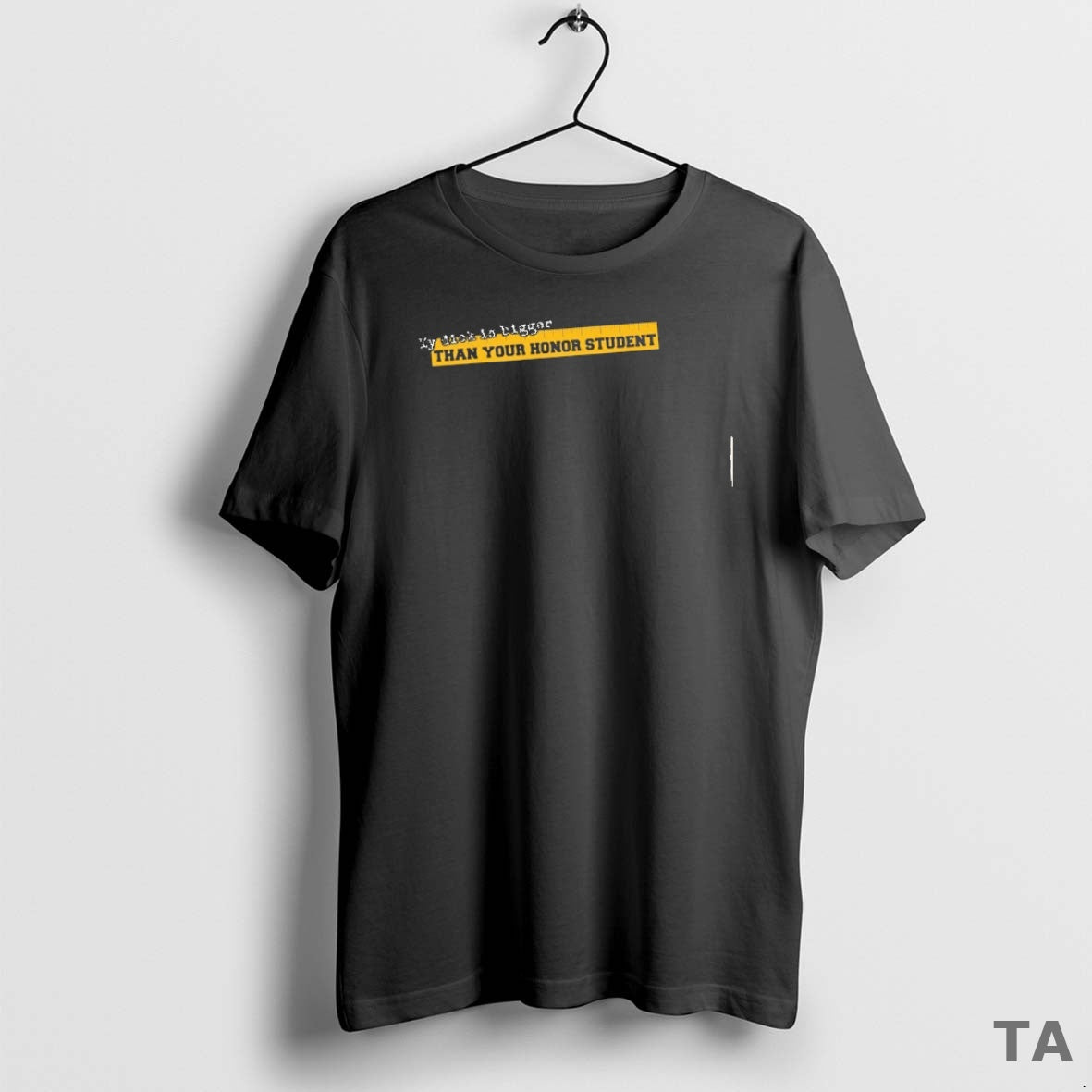 Top My Dick Is Bigger Than Your Honor Student T Shirt Sweater
