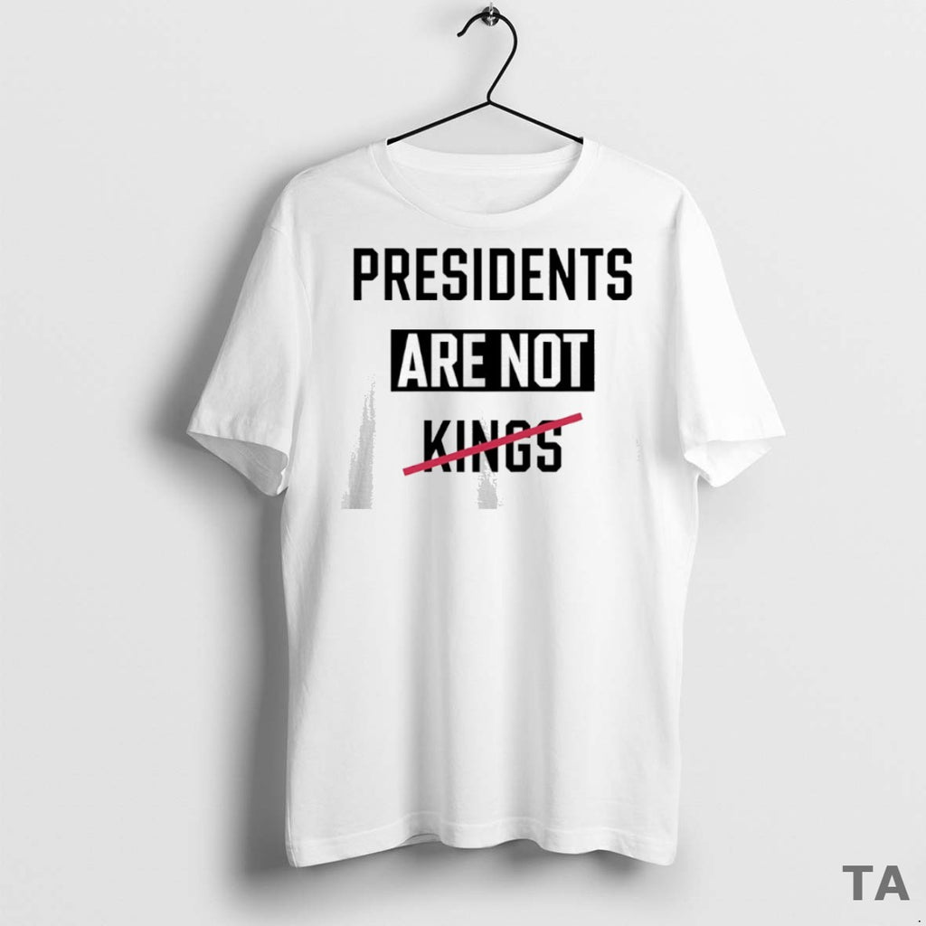 Top Presidents Are Not Kings T Shirt Sweater