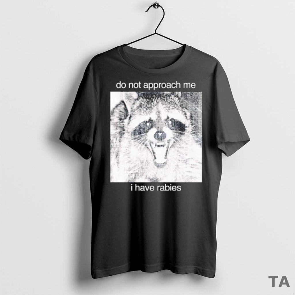Top Raccoon Do Not Approach Me I Have Rabies T Shirt Sweater