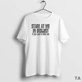 Top Stare At Me In Disgust If You Want To Blow Me T Shirt Sweater