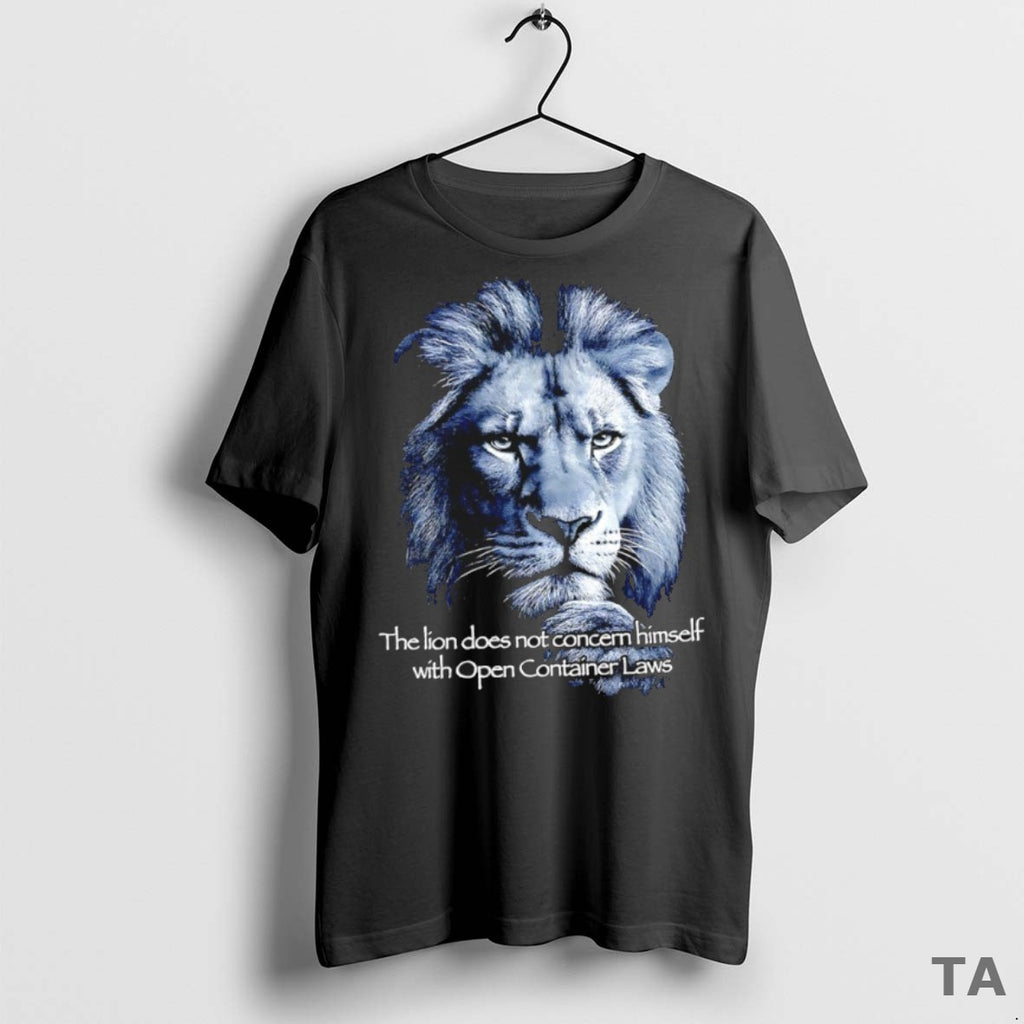 Top The Lion Does Not Concern Himself With Open Container Laws T Shirt Sweater