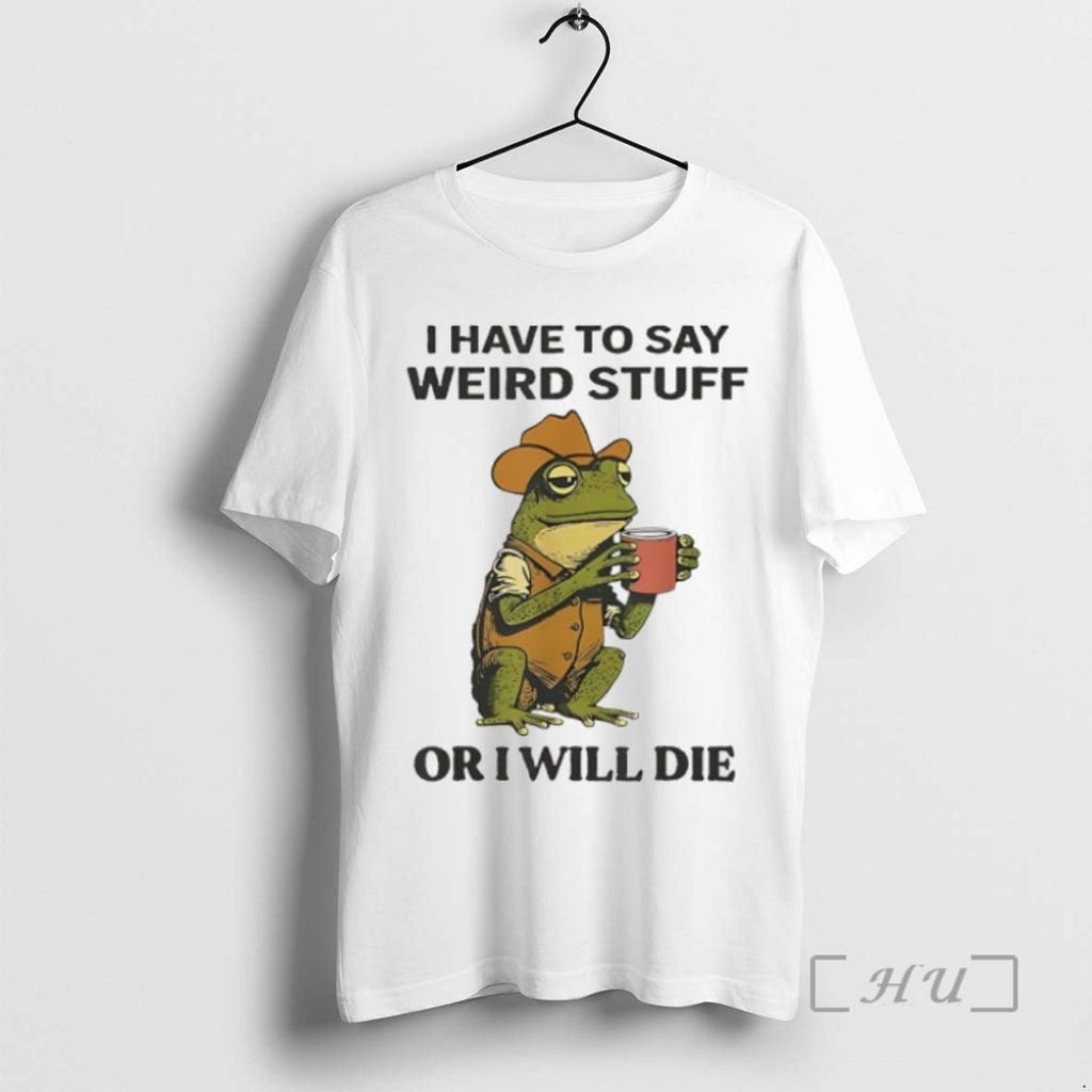 Trending Frog Drinking I Have To Say Weird Stuff Or I Will Die