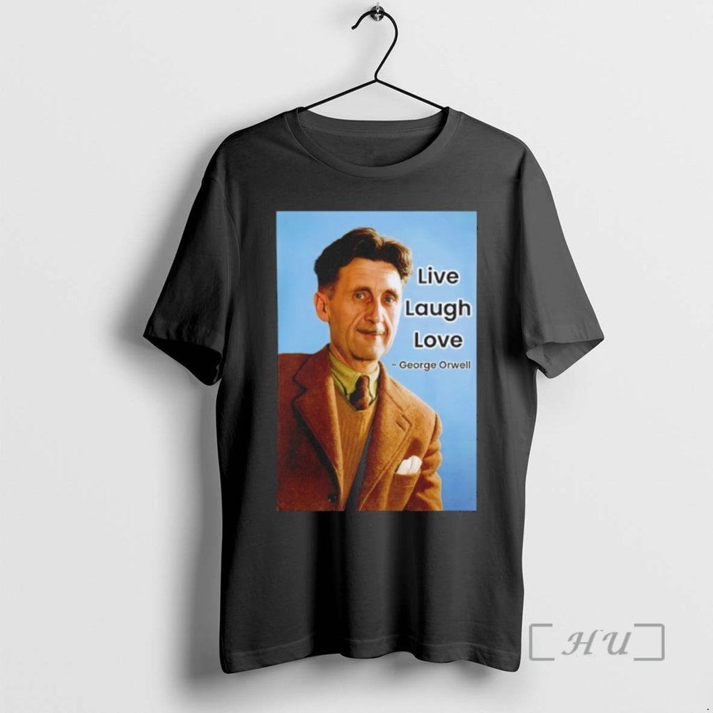 Trending George Orwell Live Laugh Love Tee Shirt Sweater