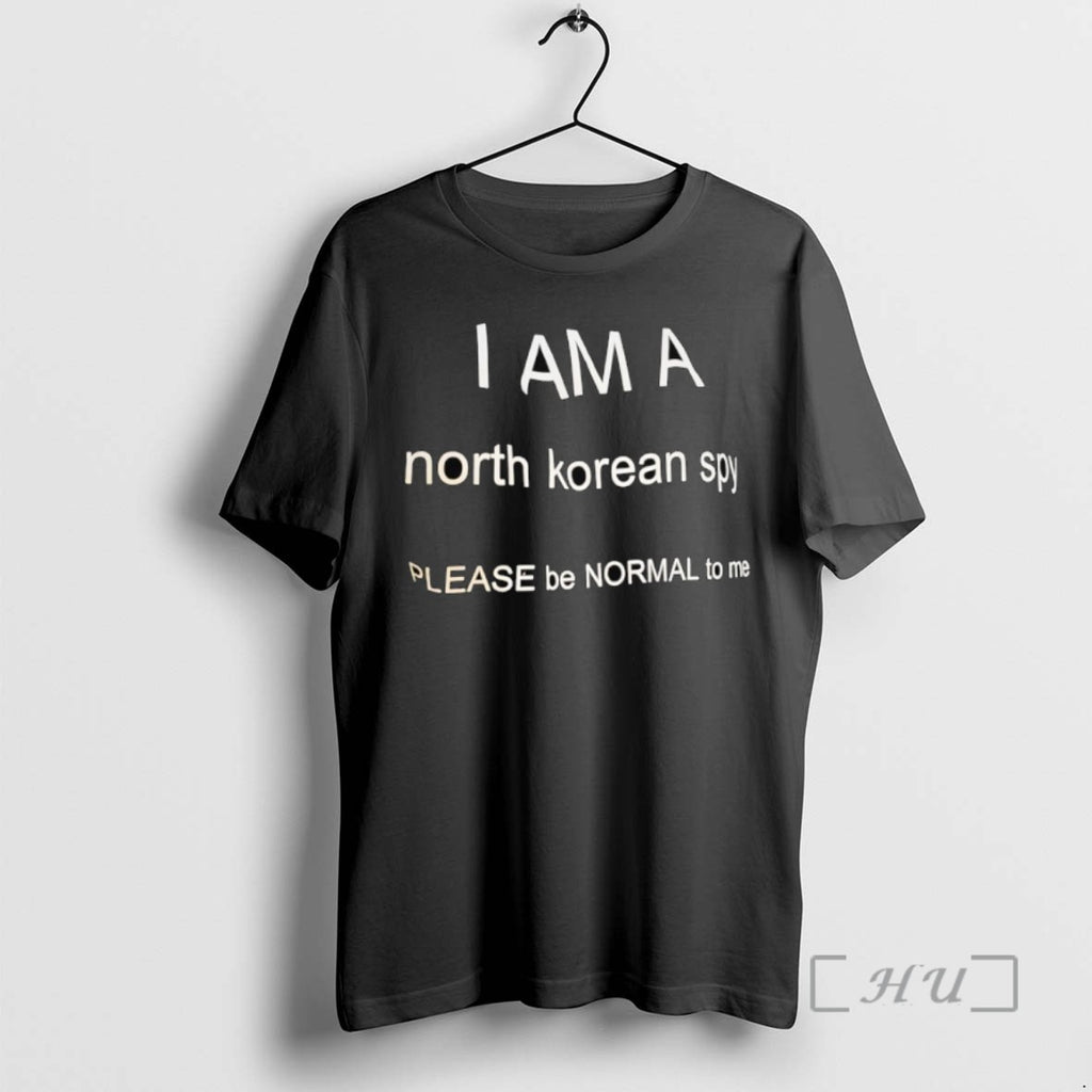 Trending I Am A North Korean Sp Please Be Normal To Me Tee Shirt Sweater