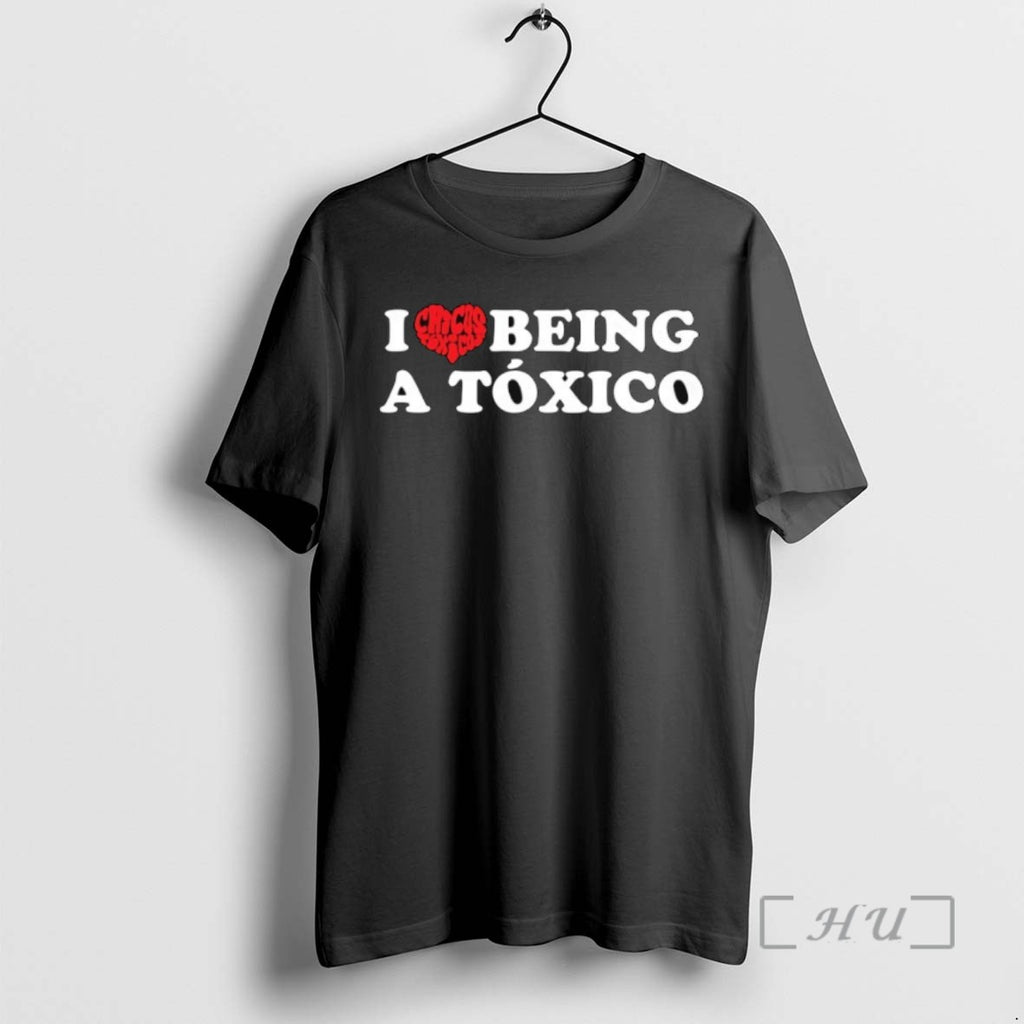 Trending I Love Chicos Toxicos Being A Toxico Tee Shirt Sweater