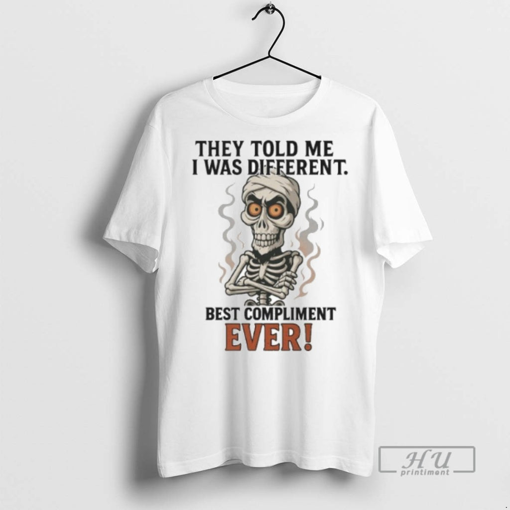 Trending Officials They Told Me I Was Different Best Compliment Ever T Shirt Sweatshirt Hoodies