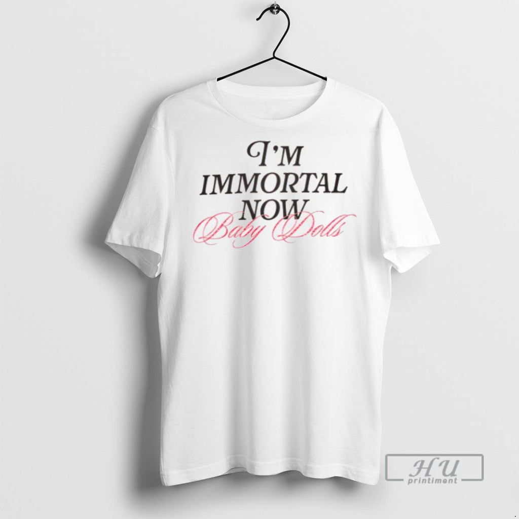 Trending Officials Im Immortal Now Baby Dolls Men T Shirt Sweatshirt Hoodies