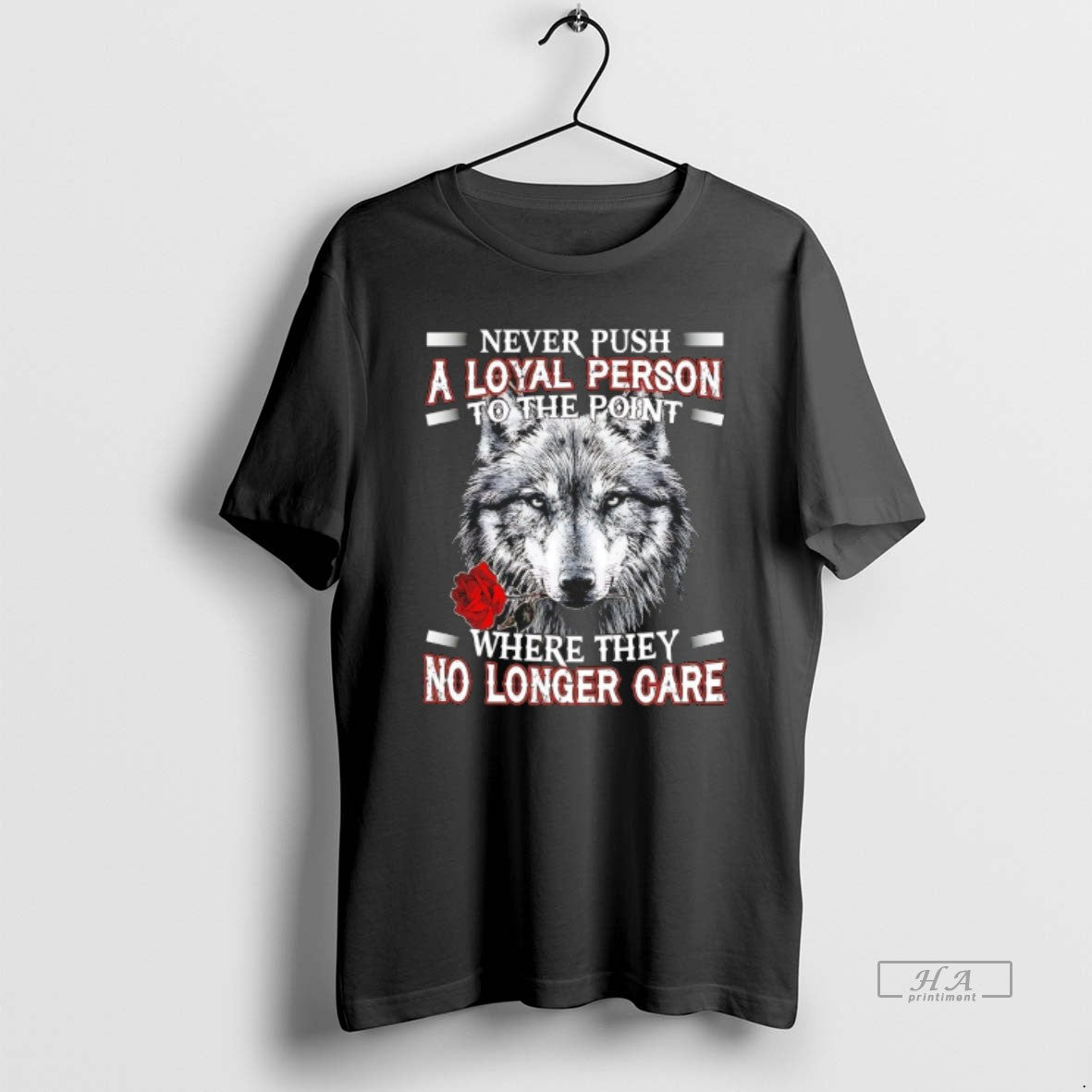 Trendy Wolf Never Push A Loyal Person To The Point Where They No Longer Care Unisex , , , Long Sleeve Tee