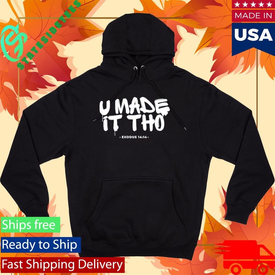 U Made It Tho Exodus 14 14 Shirt Unisex , , , Long Sleeve Tee
