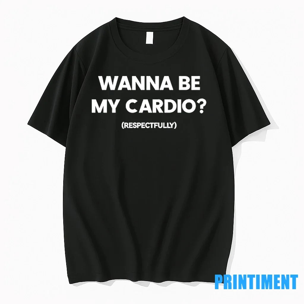 Wanna Be My Cardio Respectfully Tshirts Sweater Unisex , , , Long Sleeve Tee