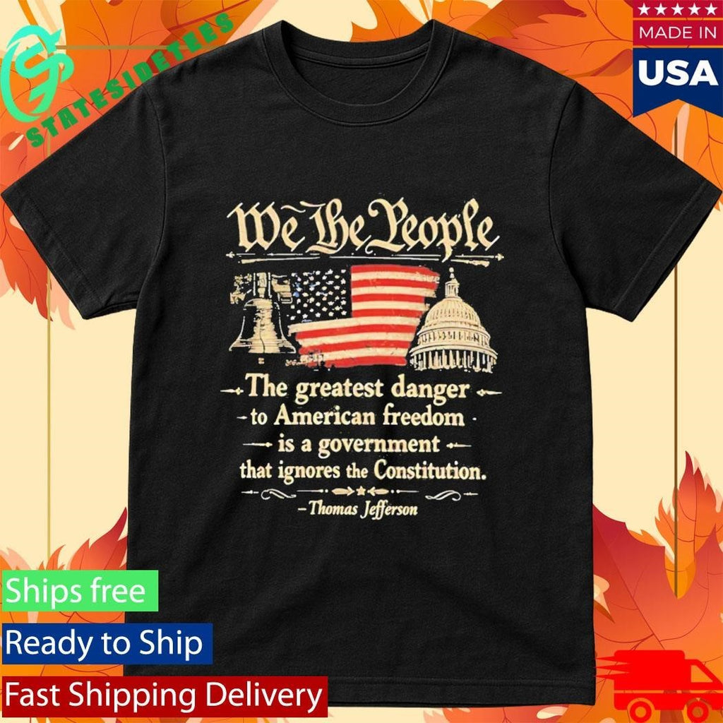 We The People The Greatest Danger To American Freedom Shirt Unisex , , , Long Sleeve Tee