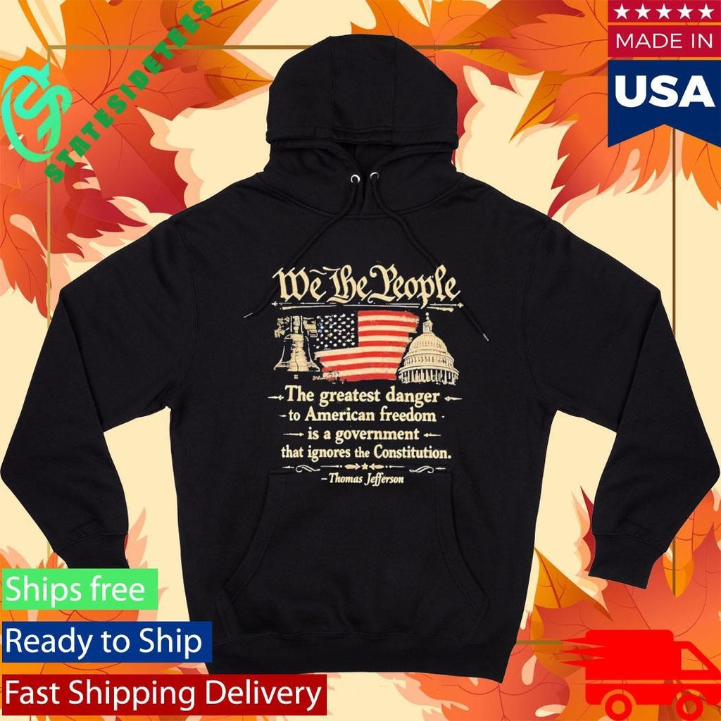 We The People The Greatest Danger To American Freedom Shirt Unisex , , , Long Sleeve Tee