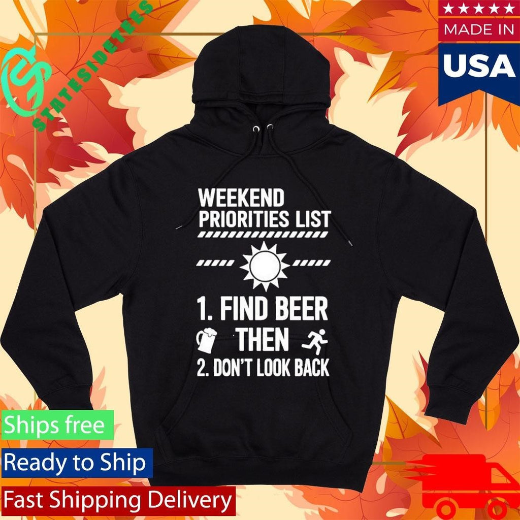 Weekend Priorities List Find Beer Then Dont Look Back Shirt Unisex , , , Long Sleeve Tee