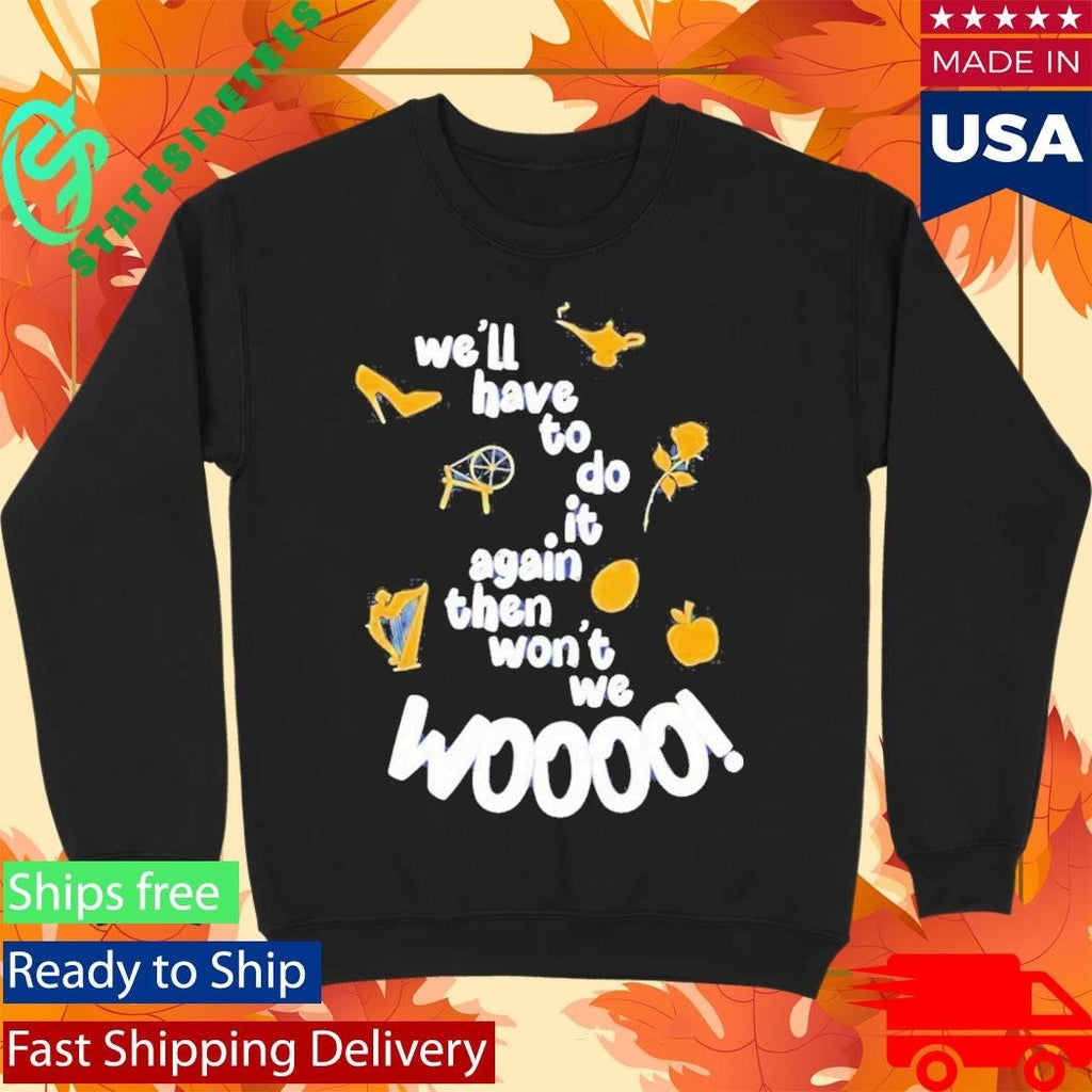 Well Have To Do It Again Then Wont We Woooo Shirt Unisex , , , Long Sleeve Tee