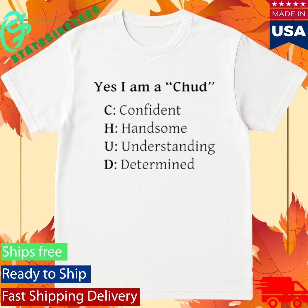 Yes I Am A Chud Confident Handsome Understanding Determined Shirt Unisex , , , Long Sleeve Tee