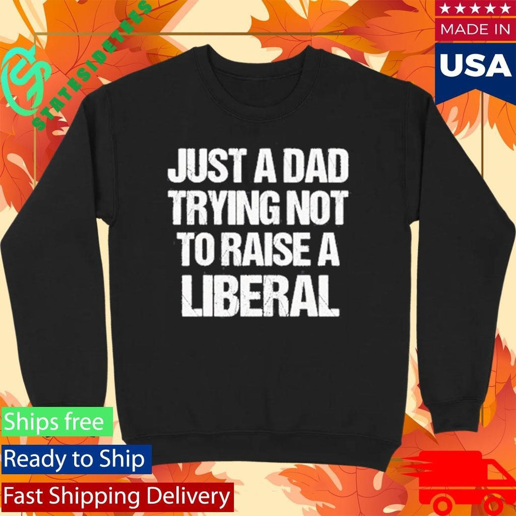 Zeek Arkham Just A Dad Trying Not To Raise A Liberal Shirt Unisex , , , Long Sleeve Tee