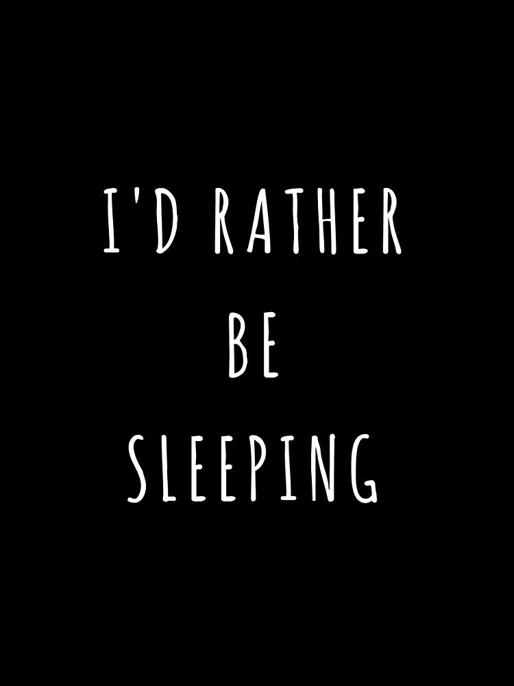 I'd Rather Be Sleeping by Momente  Design