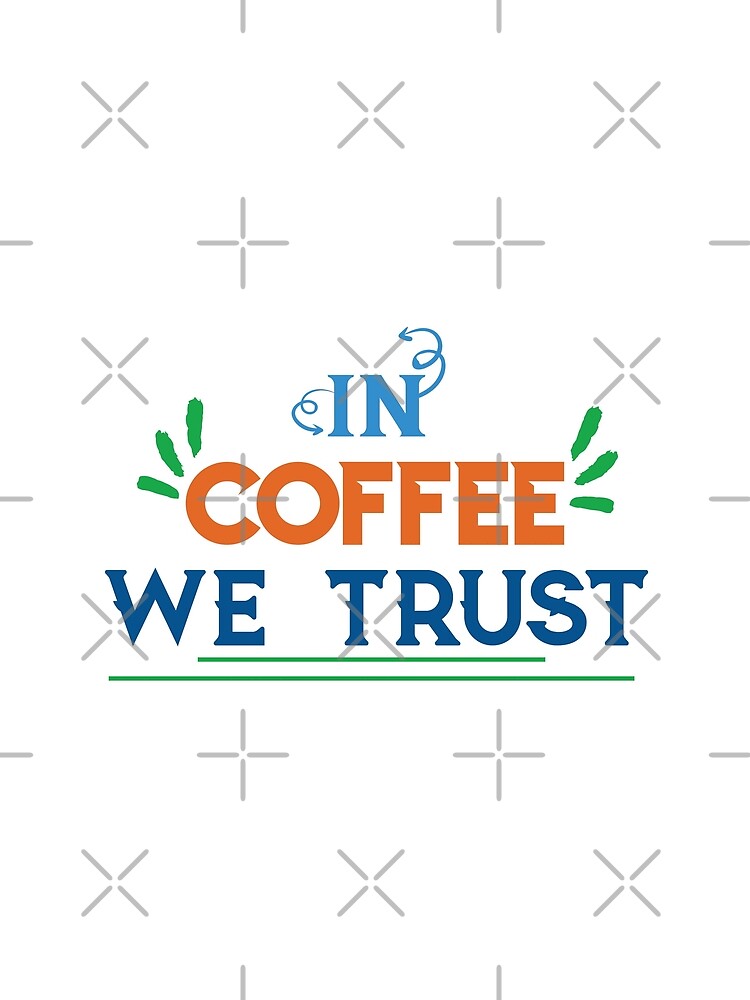 In Coffee We Trust - coffee quote, funny quote by Delandor