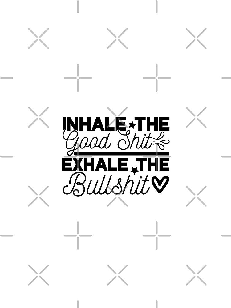 Inhale the good shit exhale the bullshit - funny quotes,  funny meme by Delandor