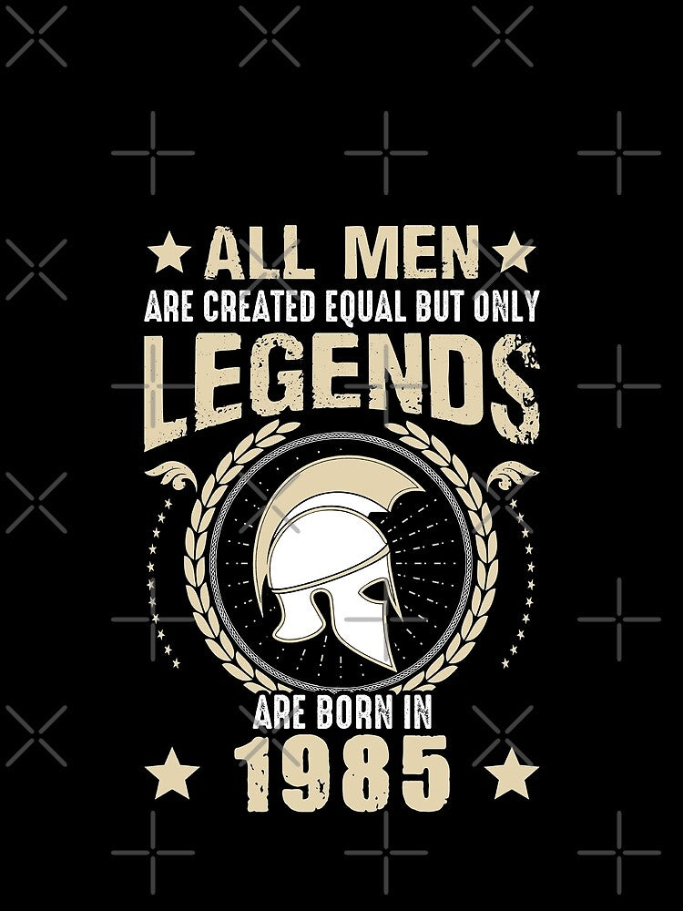 All Man Are Created Equal But Only Legends Are Born In 1985 by Qudkin
