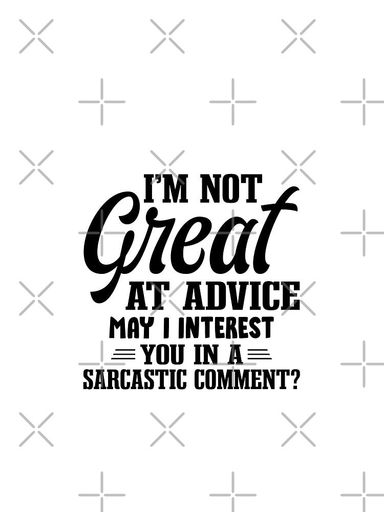 I'm not great at advice may I interest you in a sarcastic comment - funny quotes,  funny meme by Delandor