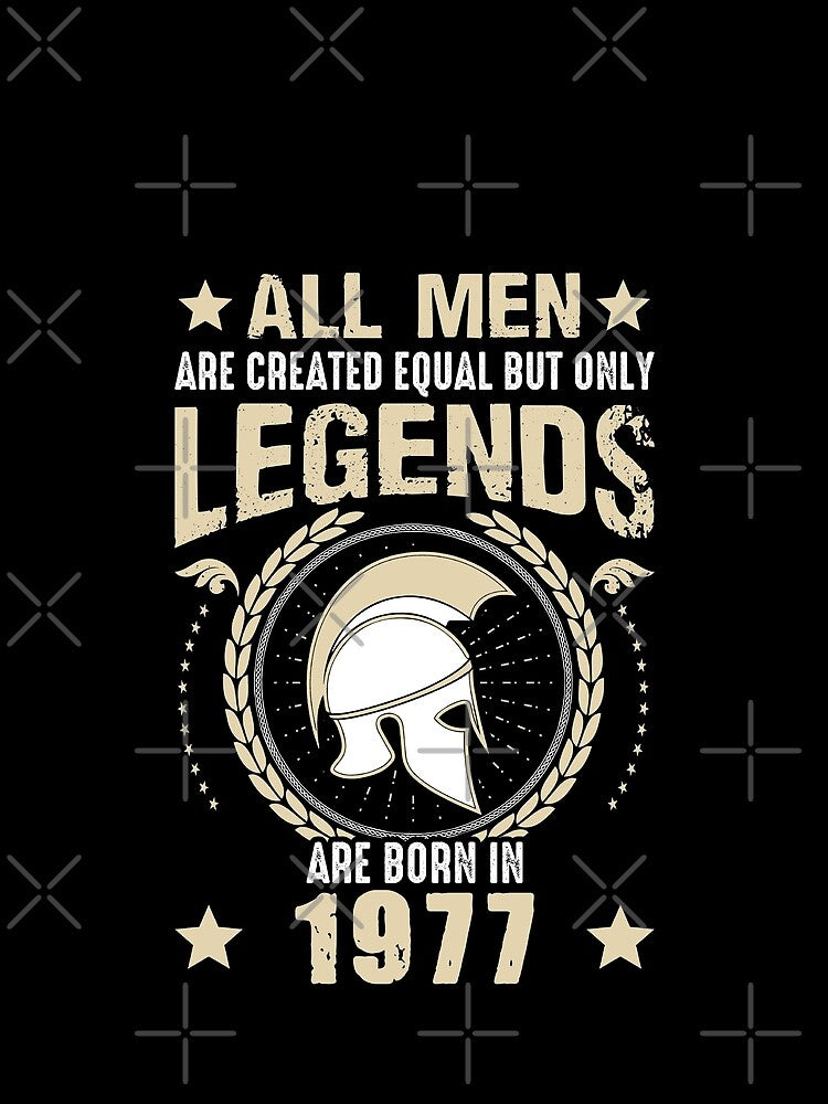 All Man Are Created Equal But Only Legends Are Born In 1977 by Qudkin