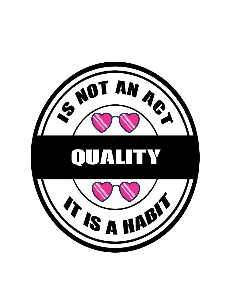 Quality Is Not An Act It Is A Habit by jamal-alkhalf