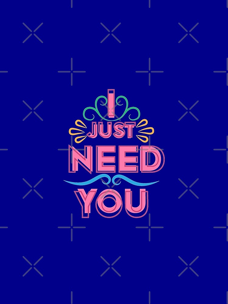 I just need you - love quotes, love meme by Delandor