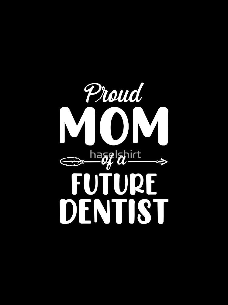 Cool Women Mothers Day Proud Mom Of A Future Dentist by haselshirt