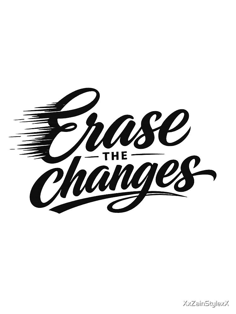 Erase The Changes – Minimal Typography Design | Aesthetic Clean Statement Tee by XxZainStylexX