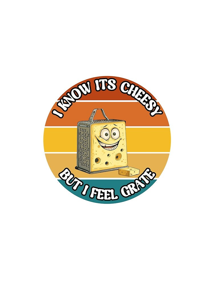 I Know Its Cheese But I Feel Grate by Pavel1981