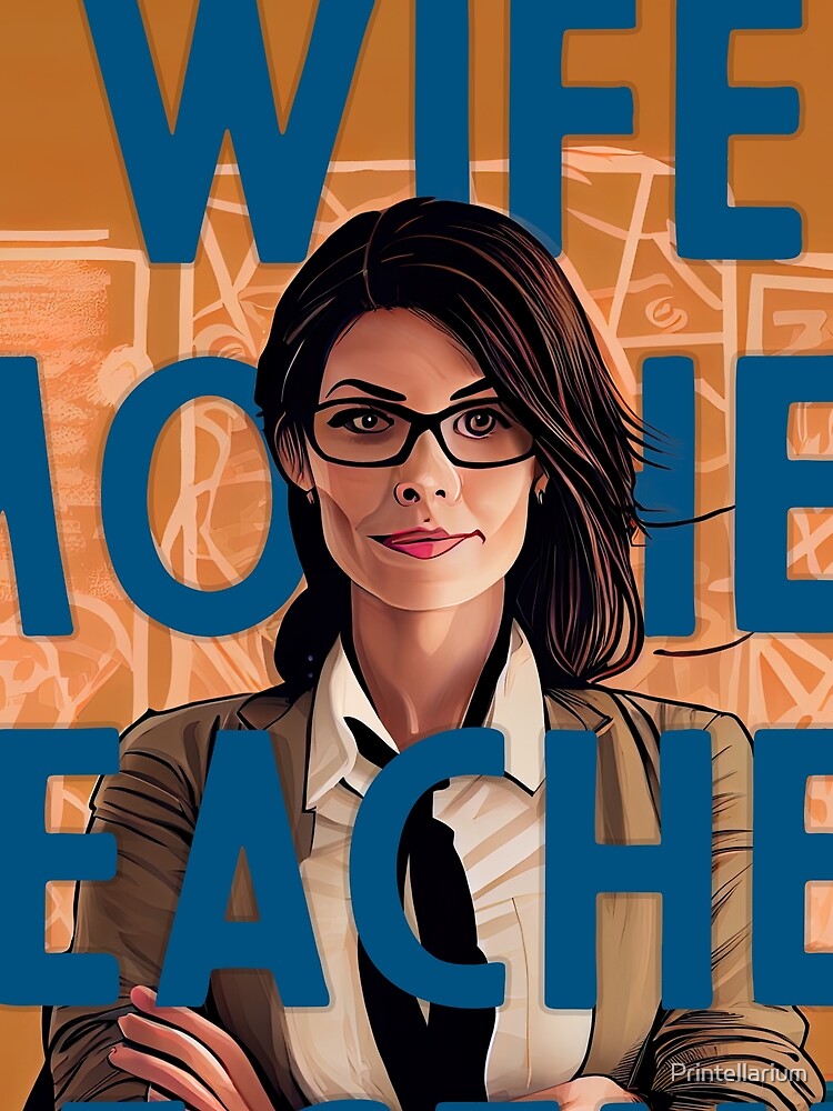 Wife, mother, teacher, legend by Printellarium
